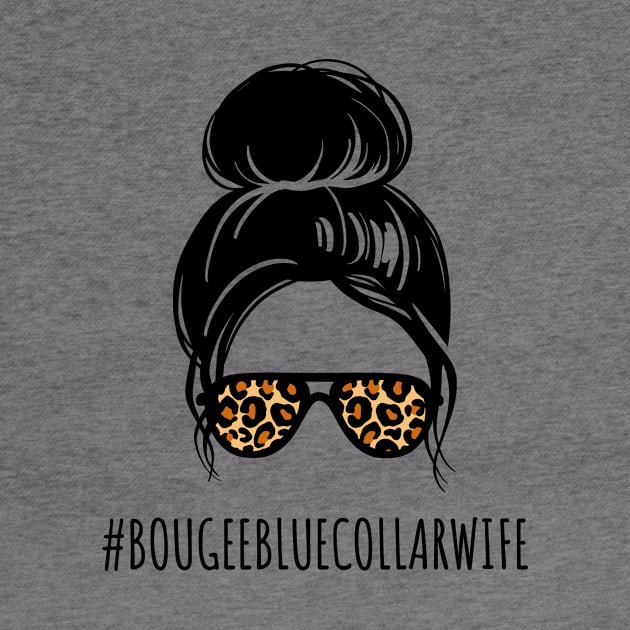 Funny Messy Bun Spoiled Wife of Blue Collar Worker Bougee Life by Little Duck Designs